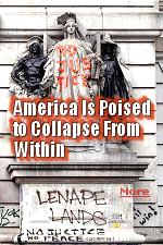 Two hundred and forty-eight  years after the 13 British colonies in North America declared their independence and became a sovereign nation, America is poised to collapse from within. Her imminent demise will not come from foreign troops quartered on her soil. It will come from Marxists and anarchists who use racial grievance and the cries of the oppressed to dismantle America�s institutions and defenses.